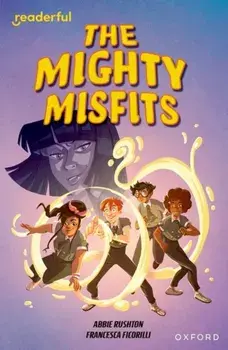 Readerful Independent Library: Oxford Reading Level 16: The Mighty Misfits, Paperback/Abbie Rushton