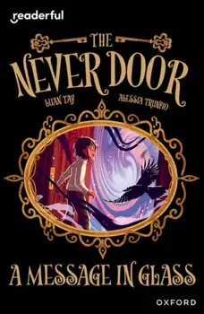 Readerful Independent Library: Oxford Reading Level 18: The Never Door A· A Message in Glass, Paperback/Luan Tay