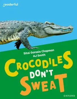 Readerful Independent Library: Oxford Reading Level 7: Crocodiles Don't Sweat, Paperback/Sital Gorasia Chapman