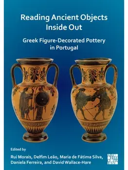 Reading Ancient Objects Inside Out: Greek Figure-Decorated Pottery in Portugal, Paperback/***