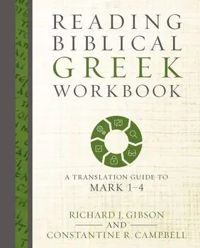 Reading Biblical Greek Workbook: A Translation Guide to Mark 1-4, Paperback/Richard J. Gibson