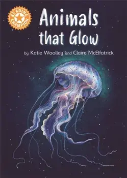 Reading Champion: Animals that Glow. Independent Reading Orange 6 Non-fiction, Hardback/Katie Woolley