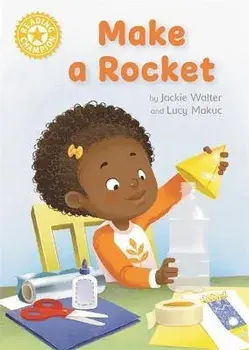 Reading Champion: Make a Rocket. Independent Reading Yellow 3, Paperback/Jackie Walter