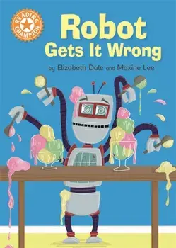 Reading Champion: Robot Gets It Wrong. Independent Reading Orange 6, Paperback/Elizabeth Dale