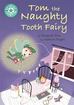 Reading Champion: Tom the Naughty Tooth Fairy. Independent Reading Turquoise 7, Illustrated ed, Paperback/Elizabeth Dale