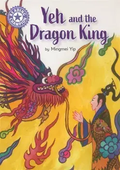 Reading Champion: Yeh and the Dragon King. Independent Reading Purple 8, Hardback/Mingmei Yip