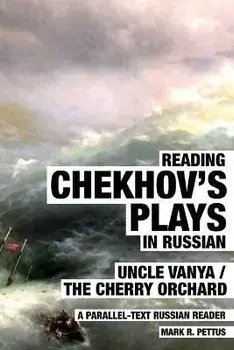 Reading Chekhov's Plays in Russian: A Parallel-Text Russian Reader, Paperback/Mark Pettus