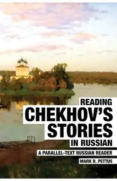 Reading Chekhov's Stories in Russian: A Parallel-Text Russian Reader - Mark R. Pettus