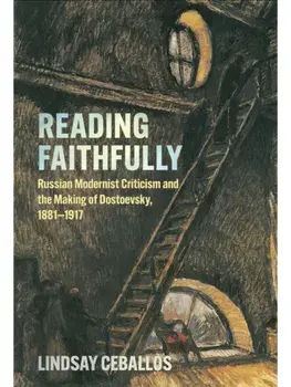 Reading Faithfully. Russian Modernist Criticism and the Making of Dostoevsky, 1881–1917, Hardback/Lindsay Ceballos