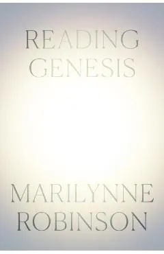Reading Genesis - Marilynne Robinson