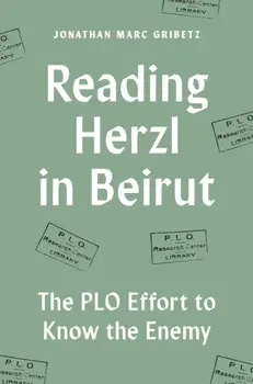 Reading Herzl in Beirut. The PLO Effort to Know the Enemy, Paperback/Jonathan Marc Gribetz