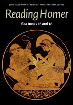 Reading Homer. Iliad Books 16 and 18, Paperback/Joint Association of Classical Teachers Greek Course