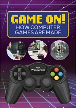 Reading Planet: Astro - Game On! How Computer Games are Made - Venus/Gold band, Paperback/Max Wainewright