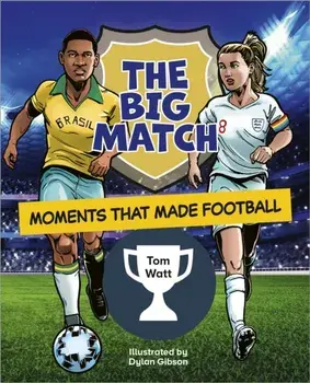 Reading Planet KS2: The Big Match: Moments That Made Football - Earth/Grey, Paperback/Tom Watt