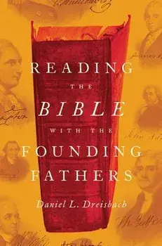Reading the Bible with the Founding Fathers, Hardcover/Daniel L. Dreisbach