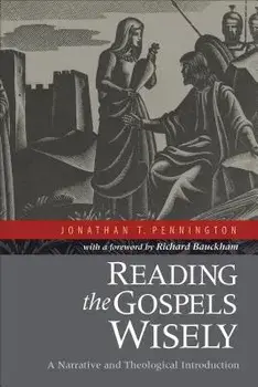 Reading the Gospels Wisely: A Narrative and Theological Introduction, Paperback/Jonathan T. Pennington
