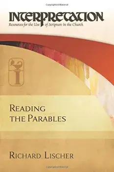 Reading the Parables: Interpretation: Resources for the Use of Scripture in the Church, Hardcover/Richard Lischer