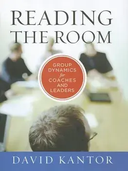 Reading the Room: Group Dynamics for Coaches and Leaders, Hardcover/David Kantor