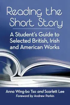 Reading the Short Story: A Student's Guide to Selected British, Irish and American Works, Paperback/Anna Wing Tso