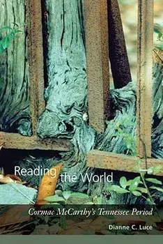 Reading the World: Cormac McCarthy's Tennessee Period, Paperback/Dianne C. Luce