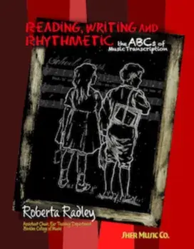 Reading, Writing and Rhythmetic. - the ABCs of Music Transcription, Spiral Bound/Roberta Radley