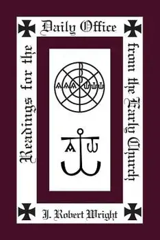 Readings from the Daily Office for the Early Church, Paperback/J. Robert Wright