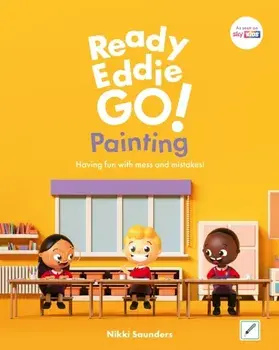 Ready Eddie Go! Painting. Having fun with mess and mistakes!, Illustrated ed, Hardback/Nikki Saunders