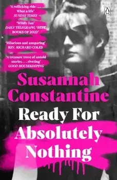 Ready For Absolutely Nothing. 'If you like Lady in Waiting by Anne Glenconner, you'll like this' The Times, Paperback/Susannah Constantine