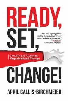 READY, Set, Change!: Simplify and Accelerate Organizational Change, Paperback/April Callis-Birchmeier