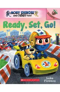 Ready, Set, Go!: An Acorn Book (Moby Shinobi and Toby Too! #3) - Luke Flowers