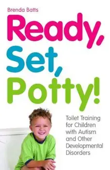 Ready, Set, Potty!: Toilet Training for Children with Autism and Other Developmental Disorders, Paperback/Brenda Batts