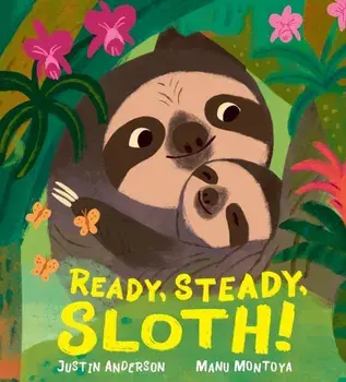 Ready, Steady, Sloth!, Hardback/Justin Anderson
