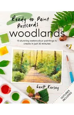 Ready to Paint Postcards: Woodlands: 15 Stunning Watercolour Paintings to Create in Just 30 Minutes - Geoff Kersey