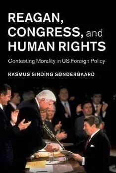 Reagan, Congress, and Human Rights. Contesting Morality in US Foreign Policy, Paperback/***