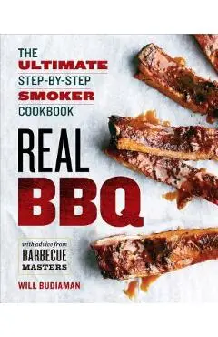 Real BBQ: The Ultimate Step-By-Step Smoker Cookbook - Will Budiaman