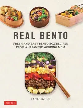 Real Bento: Fresh and Easy Lunchbox Recipes from a Japanese Working Mom, Hardcover/Kanae Inoue