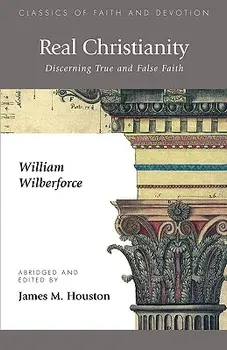 Real Christianity: Discerning True and False Faith, Paperback/William Wilberforce