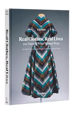 Real Clothes, Real Lives: 200 Years of What Women Wore - Kiki Smith