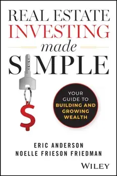 Real Estate Investing Made Simple. Your Guide to Building and Growing Wealth, Paperback/Noelle Frieson Friedman
