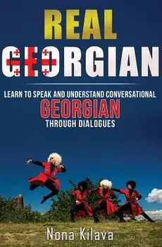 Real Georgian: Learn to Speak and Understand Georgian Through Dialogues, Paperback/Nona Kilava
