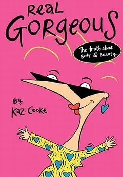 Real Gorgeous: The Truth about Body and Beauty, Paperback/Kaz Cooke