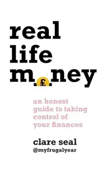 Real Life Money. An Honest Guide to Taking Control of Your Finances, Paperback/Clare Seal