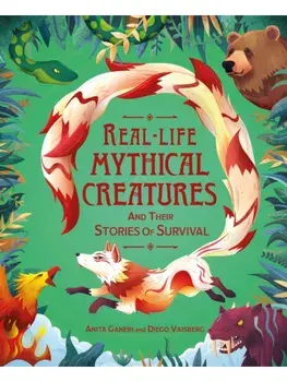 Real-life Mythical Creatures and Their Stories of Survival, Paperback/Anita Ganeri