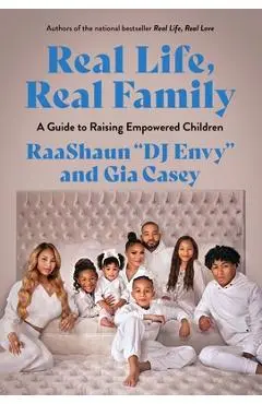 Real Life, Real Family: A Guide to Raising Empowered Children - Gia Casey