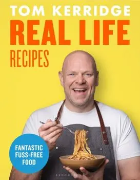 Real Life Recipes. Budget-friendly recipes that work hard so you don't have to, Hardback/Tom Kerridge