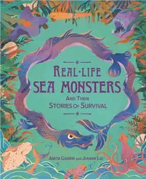 Real-life Sea Monsters and their Stories of Survival, Hardback/Anita Ganeri