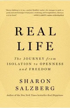 Real Life: The Journey from Isolation to Openness and Freedom - Sharon Salzberg