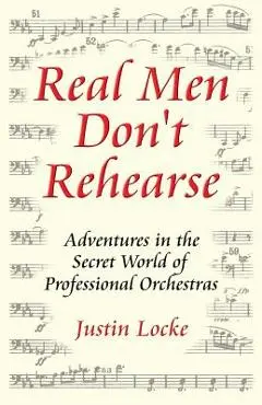 Real Men Don't Rehearse - Justin C. Locke