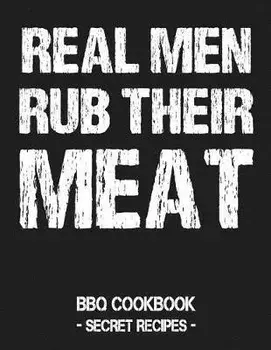 Real Men Rub Their Meat: BBQ Cookbook - Secret Recipes for Men, Paperback/Pitmaster Bbq