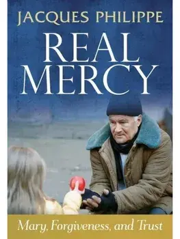 Real Mercy: Mary, Forgiveness and Trust, Paperback/Fr. Jacques Philippe